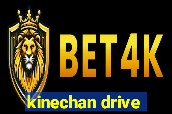 kinechan drive